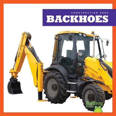 Backhoes Paperback Bullfrog Books