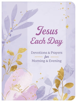 Jesus Each Day Devotions & Prayers for Morning & Evening Paperback Barbour Publishing