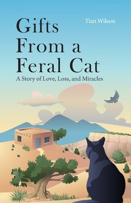 Gifts from a Feral Cat: A Story of Love, Loss, and Miracles Paperback Good Guest Publishing