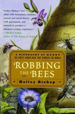 Robbing the Bees: A Biography of Honey--The Sweet Liquid Gold That Seduced the World Paperback Atria Books
