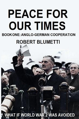 Peace for Our Time: Book One: Anglo-German Cooperation Paperback Lulu.com