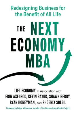 The Next Economy MBA: Redesigning Business for the Benefit of All Life Paperback Berrett-Koehler Publishers