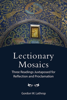 Lectionary Mosaics: Three Readings Juxtaposed for Reflection and Proclamation Paperback Augsburg Fortress Publishing