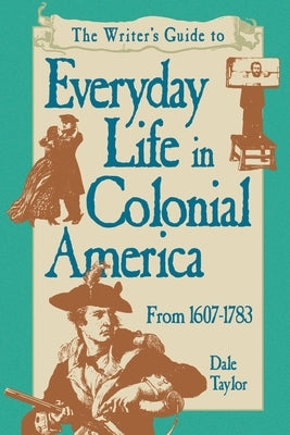 Writer's Guide To Everyday Life In Colonial America Pod Edition Paperback Penguin Publishing Group