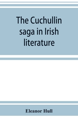 The Cuchullin saga in Irish literature Paperback Alpha Edition