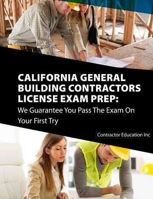 California Contractors License Exam Prep: We Guarantee You Pass The Exam On Your First Try Paperback Createspace Independent Publishing Platform