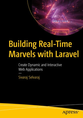 Building Real-Time Marvels with Laravel: Create Dynamic and Interactive Web Applications Paperback Apress