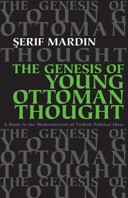 Genesis of Young Ottoman Thought: A Study in the Modernization of Turkish Political Ideas (Revised) Paperback Syracuse University Publications in Continuin