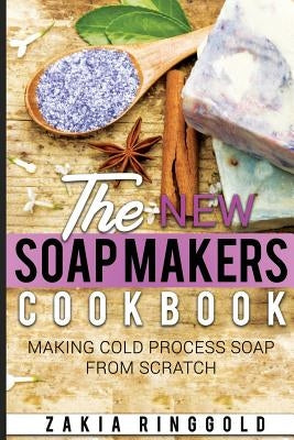 New Soap Makers Cookbook: Making Cold Process Soap from Scratch Paperback Createspace Independent Publishing Platform