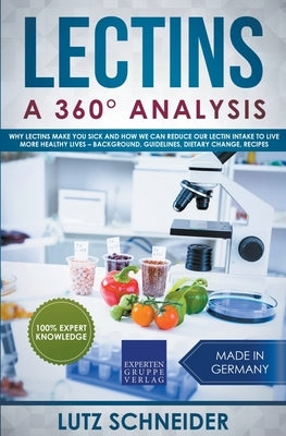Lectins - A 360° Analysis - Why Lectins make you sick and how we can reduce our Lectin intake to live more healthy lives - background, guidelines, die Paperback Draft2digital
