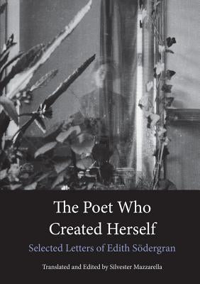 The Poet Who Created Herself: Selected Letters of Edith Södergran Paperback Norvik Press