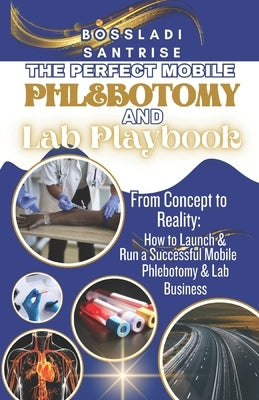 The Perfect Mobile Phlebotomy and Lab Book Paperback Independently Published