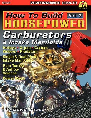 How to Build Horsepower, Volume 2: Carburetors and Intake Manifolds Paperback Cartech