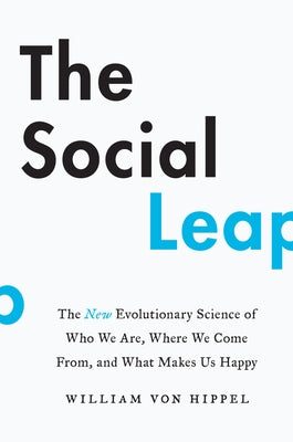 The Social Leap: The New Evolutionary Science of Who We Are, Where We Come From, and What Makes Us Happy Paperback Harper Wave
