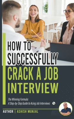 How to Successfully Crack a Job Interview: A Step-by-Step guide to Acing Job Interviews Paperback Ink of Knowledge Publisher