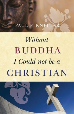 Without Buddha I Could Not Be a Christian Paperback Oneworld Academic