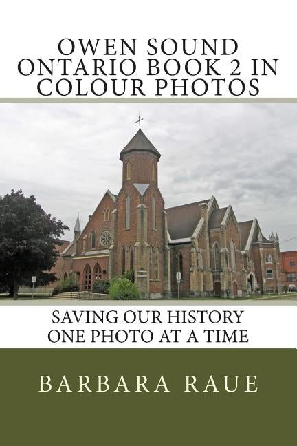 Owen Sound Ontario Book 2 in Colour Photos: Saving Our History One Photo at a Time Paperback Createspace Independent Publishing Platform