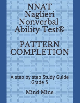 NNAT Naglieri Nonverbal Ability Test(R) PATTERN COMPLETION: A step by step Study Guide Grade 3 Paperback Independently Published