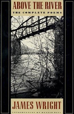 Above the River: The Complete Poems Farrar, Straus and Giroux