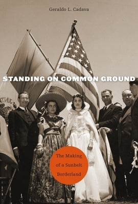 Standing on Common Ground: The Making of a Sunbelt Borderland Paperback Harvard University Press