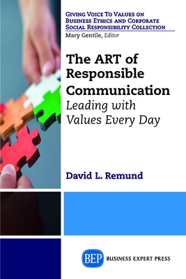 The ART of Responsible Communication: Leading with Values Every Day Paperback Business Expert Press