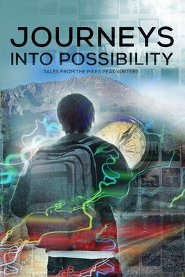 Journeys into Possibility: Tales from the Pikes Peak Writers Paperback Pikes Peak Writers
