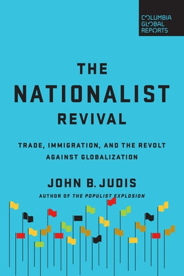 The Nationalist Revival: Trade, Immigration, and the Revolt Against Globalization Paperback Columbia Global Reports