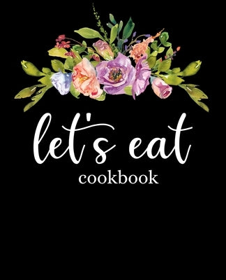 Let's Eat Cookbook: Recipe Book To Write In Paperback Independently Published