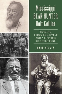 Mississippi Bear Hunter Holt Collier: Guiding Teddy Roosevelt and a Lifetime of Adventure Paperback History Press