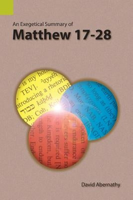 An Exegetical Summary of Matthew 17-28 Paperback Sil International, Global Publishing