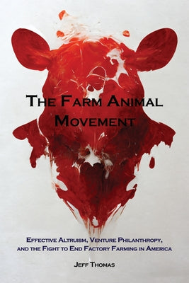 The Farm Animal Movement: Effective Altruism, Venture Philanthropy, and the Fight to End Factory Farming in America Paperback Lantern Publishing & Media