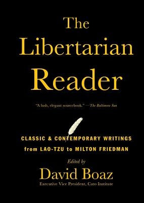 The Libertarian Reader: Classic & Contemporary Writings from Lao-Tzu to Milton Friedman Paperback Simon & Schuster