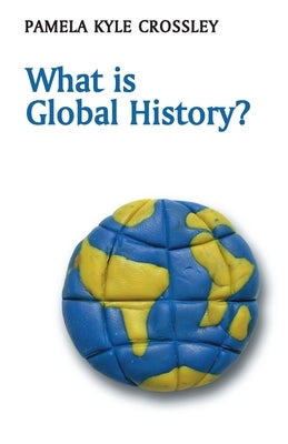 What Is Global History? Paperback Polity Press