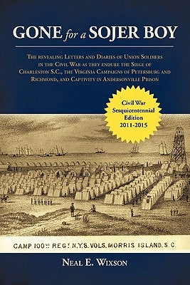 Gone for a Sojer Boy: The Revealing Letters and Diaries of Union Soldiers in the Civil War as They Endure the Siege of Charleston S.C., the Paperback iUniverse