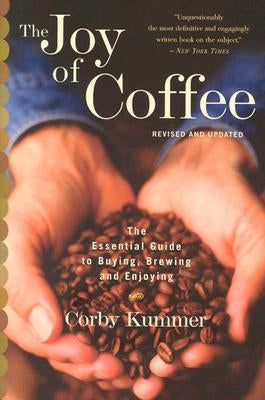 The Joy of Coffee: The Essential Guide to Buying, Brewing, and Enjoying - Revised and Updated Paperback Harvest Publications
