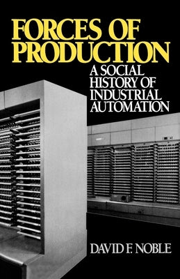 Forces of Production: A Social History of Industrial Automation Paperback Oxford University Press, USA