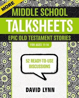 More Middle School Talksheets, Epic Old Testament Stories: 52 Ready-To-Use Discussions Paperback Harperchristian Resources
