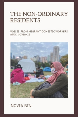 The Non-ordinary Residents: Voices from Migrant Domestic Workers amid COVID-19 Paperback Independently Published