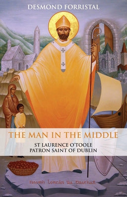 The Man in the Middle: St Laurence O'Toole, Patron Saint of Dublin Paperback Veritas