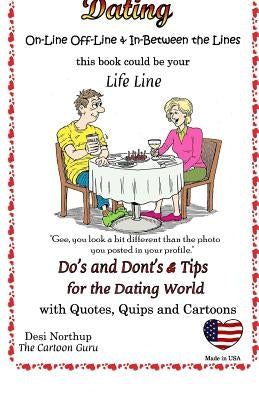 Dating: On-Line and Off-Line: Do's + Don'ts and Tips for the Dating World: Quotes, Quips and Cartoons in Black + White Paperback Createspace Independent Publishing Platform
