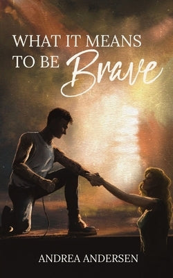 What It Means To Be Brave: What It Means: Book 2 Paperback Andrea Andersen