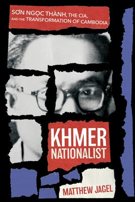 Khmer Nationalist: Sơn Ngọc Thành, the Cia, and the Transformation of Cambodia Paperback Northern Illinois University Press