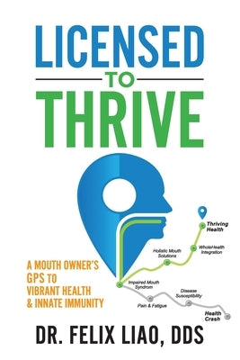 Licensed to Thrive: A Mouth Owner's GPS to Vibrant Health & Innate Immunity Paperback Crescendo Publishing LLC