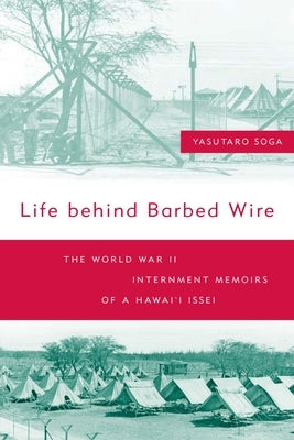 Life Behind Barbed Wire: The World War II Internment Memoirs of a Hawaii Issei Paperback University of Hawaii Press