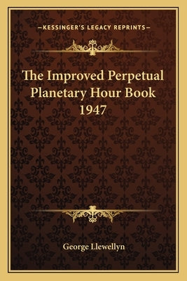 The Improved Perpetual Planetary Hour Book 1947 Paperback Kessinger Publishing