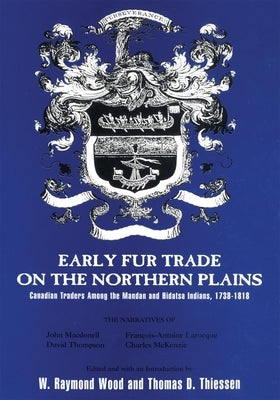 Early Fur Trade on the Northern Plains: Canadian Traders Among the Mandan and Hidatsa Indians, 1738-1818 Paperback University of Oklahoma Press
