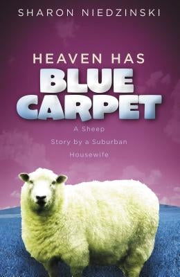Heaven Has Blue Carpet: A Sheep Story by a Suburban Housewife Paperback Thomas Nelson