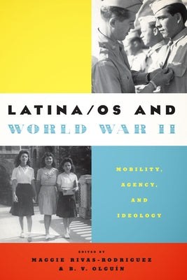 Latina/os and World War II: Mobility, Agency, and Ideology Paperback University of Texas Press