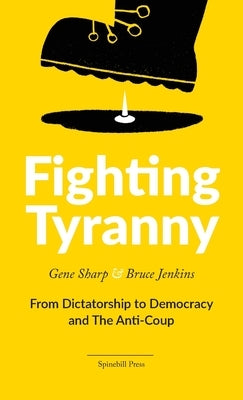 Fighting Tyranny: From Dictatorship to Democracy and The Anti-Coup Paperback Spinebill Press