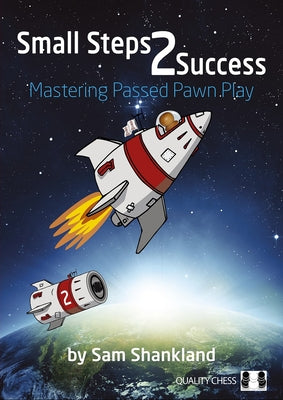 Small Steps 2 Success: Mastering Passed Pawn Play Quality Chess